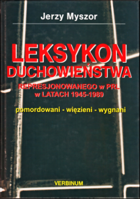 Okładka: Jerzy Myszor, Leksykon duchowieństwa represjonowanego w PRL w latach 1945-89. Pomordowani - więzieni - wygnani